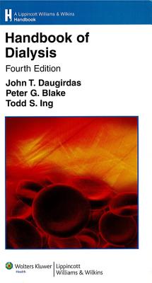 Handbook of Dialysis - Daugirdas, John T, Dr., MD (Editor), and Blake, Peter G, MB, Frcpc (Editor), and Ing, Todd S, MB, Frcp (Editor)