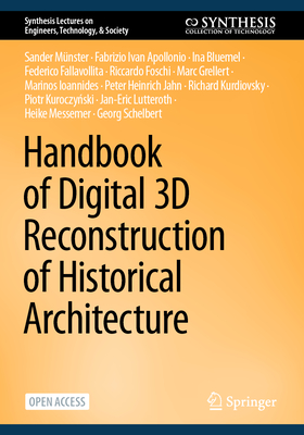 Handbook of Digital 3D Reconstruction of Historical Architecture - Mnster, Sander, and Apollonio, Fabrizio Ivan, and Bluemel, Ina