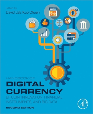 Handbook of Digital Currency: Bitcoin, Innovation, Financial Instruments, and Big Data - Lee Kuo Chuen, David (Editor)