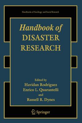 Handbook of Disaster Research - Anderson, W a (Foreword by), and Rodriguez, Havidan (Editor), and Quarantelli, Enrico L (Editor)