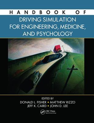 Handbook of Driving Simulation for Engineering, Medicine, and Psychology - Fisher, Donald L. (Editor), and Rizzo, Matthew (Editor), and Caird, Jeffrey (Editor)