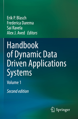 Handbook of Dynamic Data Driven Applications Systems: Volume 1 - Blasch, Erik P. (Editor), and Darema, Frederica (Editor), and Ravela, Sai (Editor)