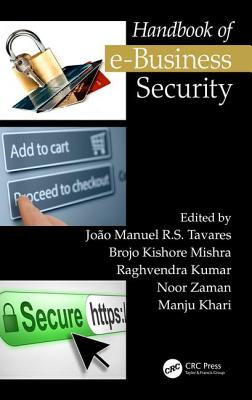 Handbook of E-Business Security - Tavares, Joo Manuel R S (Editor), and Mishra, Brojo Kishore (Editor), and Kumar, Raghvendra (Editor)