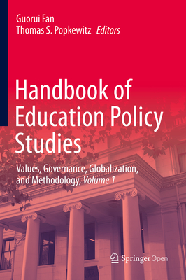 Handbook of Education Policy Studies: Values, Governance, Globalization, and Methodology, Volume 1 - Fan, Guorui (Editor), and Popkewitz, Thomas S (Editor)