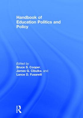 Handbook of Education Politics and Policy - Cooper, Bruce S (Editor), and Cibulka, James G (Editor), and Fusarelli, Lance D (Editor)