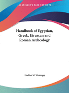 Handbook of Egyptian, Greek, Etruscan and Roman Archeology