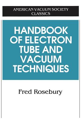 Handbook of Electron Tube and Vacuum Techniques - Rosebury, Fred