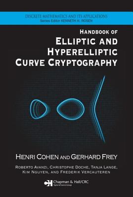 Handbook of Elliptic and Hyperelliptic Curve Cryptography - Cohen, Henri (Editor), and Frey, Gerhard (Editor), and Avanzi, Roberto (Editor)