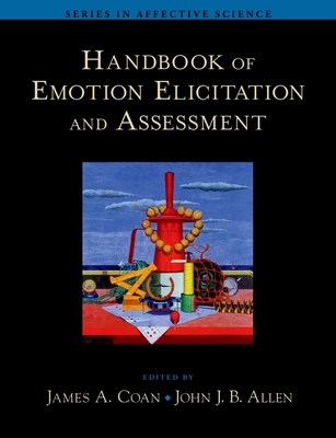 Handbook of Emotion Elicitation and Assessment - Coan, James A (Editor), and Allen, John J B (Editor)