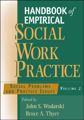 Handbook of Empirical Social Work Practice, Volume 2: Social Problems and Practice Issues - Wodarski, John S, Professor, PhD (Editor), and Thyer, Bruce A, Dr., PhD, Lcsw (Editor)