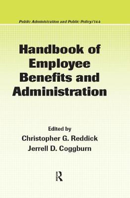 Handbook of Employee Benefits and Administration - Reddick, Christopher G, and Coggburn, Jerrell D