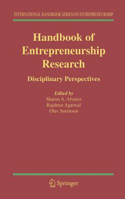 Handbook of Entrepreneurship Research: Disciplinary Perspectives - Alvarez, Sharon A (Editor), and Agarwal, Rajshree R (Editor), and Sorenson, Olav (Editor)