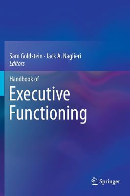 Handbook of Executive Functioning - Goldstein, Sam, Dr., PhD (Editor), and Naglieri, Jack A (Editor)
