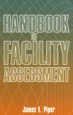 Handbook of Facility Assessment - Piper, James E, P.E., Ph.D.