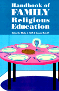 Handbook of Family Religious Education - Neff, Blake J (Editor), and Ratcliff, Donald (Editor)