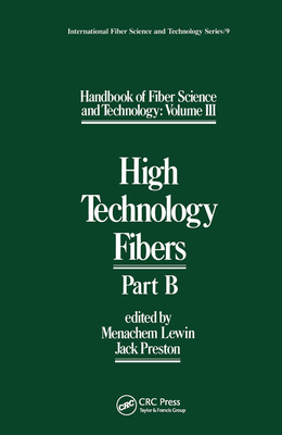 Handbook of Fiber Science and Technology Volume 3: High Technology Fibers: Part B - Lewin, Menachem (Editor), and Preston, Jack (Editor)