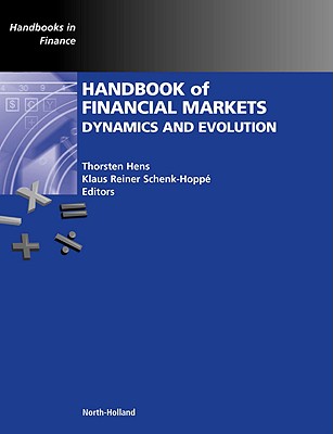 Handbook of Financial Markets: Dynamics and Evolution - Hens, Thorsten, Professor (Editor), and Schenk-Hoppe, Klaus Reiner (Editor)