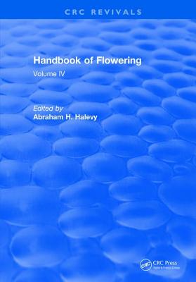 Handbook of Flowering: Volume IV - Halevy, Abraham H.