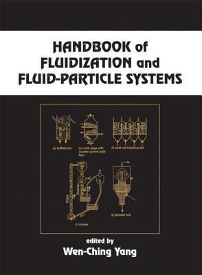 Handbook of Fluidization and Fluid-Particle Systems - Yang, Wen-Ching (Editor)