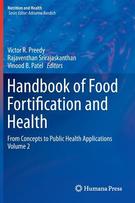 Handbook of Food Fortification and Health: From Concepts to Public Health Applications Volume 2 - Preedy, Victor R (Editor), and Srirajaskanthan, Rajaventhan (Editor), and Patel, Vinood B (Editor)