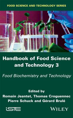Handbook of Food Science and Technology 3: Food Biochemistry and Technology - Jeantet, Romain (Editor), and Croguennec, Thomas (Editor), and Schuck, Pierre (Editor)