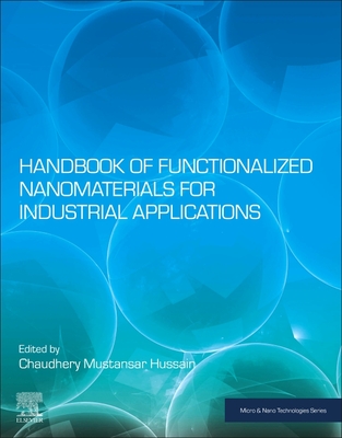 Handbook of Functionalized Nanomaterials for Industrial Applications - Mustansar Hussain, Chaudhery (Editor)