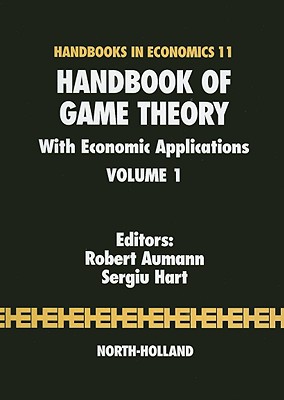 Handbook of Game Theory with Economic Applications: Volume 1 - Aumann, R J (Editor), and Hart, S (Editor)