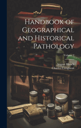 Handbook of Geographical and Historical Pathology; Volume 2