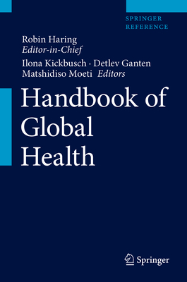 Handbook of Global Health - Haring, Robin (Editor-in-chief), and Kickbusch, Ilona (Editor), and Ganten, Detlev (Editor)