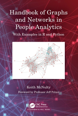 Handbook of Graphs and Networks in People Analytics: With Examples in R and Python - McNulty, Keith