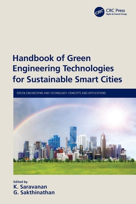 Handbook of Green Engineering Technologies for Sustainable Smart Cities - Saravanan, K (Editor), and Sakthinathan, G (Editor)