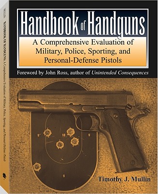 Handbook of Handguns: A Comprehensive Evaluation of Military, Police, Sporting and Personal-Defense Pistols - Mullin, Timothy J