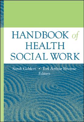 Handbook of Health Social Work - Gehlert, Sarah, and Browne, Teri