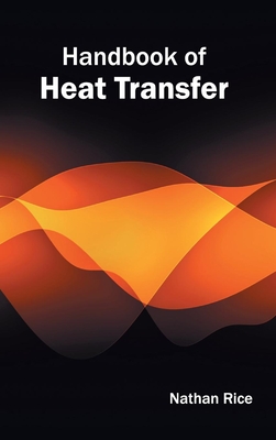 Handbook of Heat Transfer - Rice, Nathan (Editor)