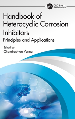 Handbook of Heterocyclic Corrosion Inhibitors: Principles and Applications - Verma, Chandrabhan (Editor)