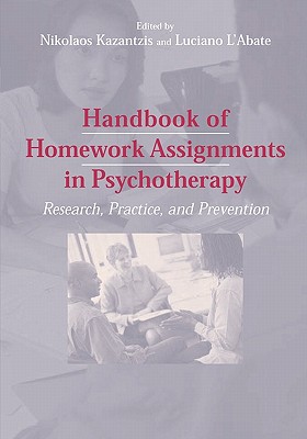 Handbook of Homework Assignments in Psychotherapy: Research, Practice, and Prevention - Kazantzis, Nikolaos, PhD (Editor), and L'Abate, Luciano, PhD (Editor)