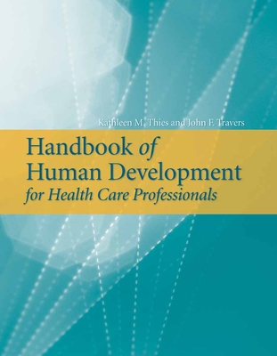 Handbook of Human Development for Health Care Professionals: . - Thies, Kathleen M, and Travers, John F