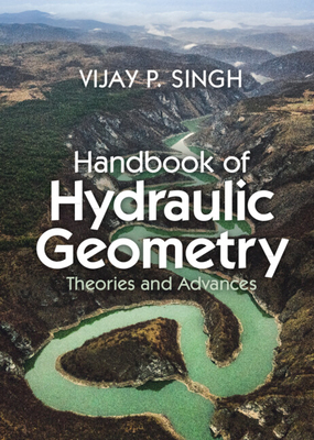 Handbook of Hydraulic Geometry: Theories and Advances - Singh, Vijay P