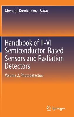 Handbook of II-VI Semiconductor-Based Sensors and Radiation Detectors: Volume 2, Photodetectors - Korotcenkov, Ghenadii (Editor)