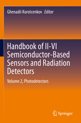 Handbook of II-VI Semiconductor-Based Sensors and Radiation Detectors: Volume 2, Photodetectors - Korotcenkov, Ghenadii (Editor)