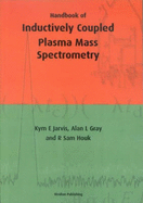 Handbook of Inductively Coupled Plasma Mass Spectrometry - Jarvis, K.E., and Gray, A.L., and Houk, R.Sam