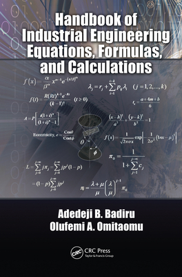 Handbook of Industrial Engineering Equations, Formulas, and Calculations - Badiru, Adedeji B., and Omitaomu, Olufemi A.