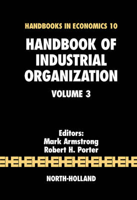 Handbook of Industrial Organization: Volume 3 - Armstrong, Mark (Editor), and Porter, Robert H (Editor)