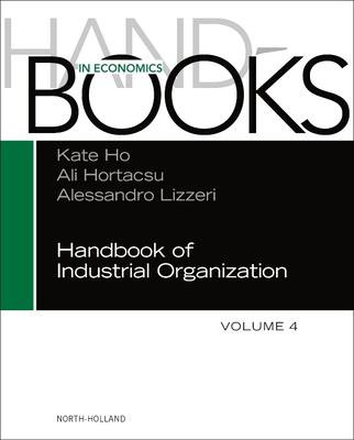 Handbook of Industrial Organization: Volume 4 - Ho, Kate, and Hortacsu, Ali, and Lizzeri, Alessandro