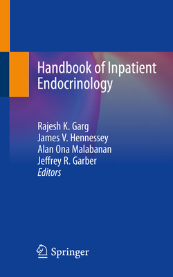 Handbook of Inpatient Endocrinology - Garg, Rajesh K (Editor), and Hennessey, James V (Editor), and Malabanan, Alan Ona (Editor)