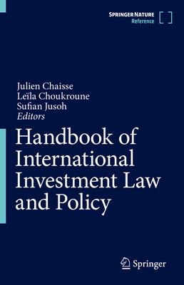 Handbook of International Investment Law and Policy - Chaisse, Julien (Editor), and Choukroune, Lela (Editor), and Jusoh, Sufian (Editor)