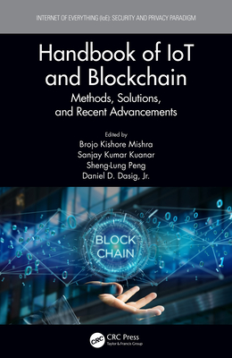 Handbook of IoT and Blockchain: Methods, Solutions, and Recent Advancements - Mishra, Brojo Kishore (Editor), and Kuanar, Sanjay Kumar (Editor), and Peng, Sheng-Lung (Editor)