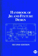 Handbook of Jig and Fixture Design - Boyes, W