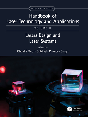 Handbook of Laser Technology and Applications: Laser Design and Laser Systems (Volume Two) - Guo, Chunlei (Editor), and Singh, Subhash Chandra (Editor)