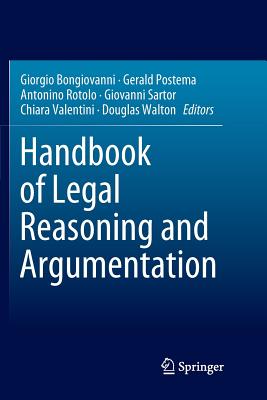 Handbook of Legal Reasoning and Argumentation - Bongiovanni, Giorgio (Editor), and Postema, Gerald (Editor), and Rotolo, Antonino (Editor)